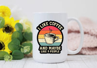 I Like Coffee & Maybe 3 People 15oz Coffee Mug